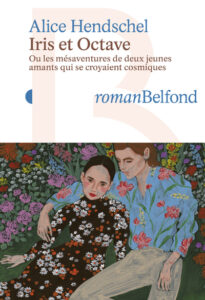 Lire la suite à propos de l’article Iris et Octave : Ou les mésaventures de deux jeunes amants qui se croyaient cosmiques – Alice Hendschel