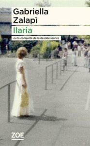 Lire la suite à propos de l’article Ilaria ou la conquête de la désobéissance – Gabriella Zalapì