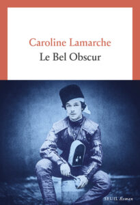 Lire la suite à propos de l’article Le Bel Obscur – Caroline Lamarche
