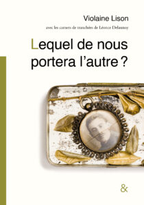 Lire la suite à propos de l’article Lequel de nous portera l’autre ? – Violaine Lison