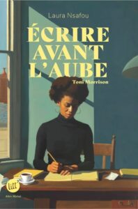 Lire la suite à propos de l’article Écrire avant l&rsquo;aube, Toni Morrison – Laura Nsafou